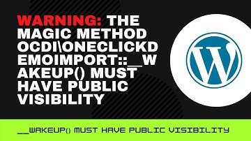 Warning: The magic method must have public visibility wordpress error solve