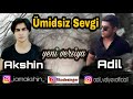 Aqsin Abbaseliyev ft Adil - Umidsiz Sevgi Yeni Versiya (2019)