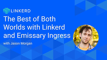 The Best of Both Worlds with Linkerd and Emissary Ingress