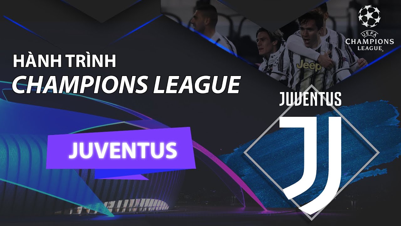 JUVENTUS VÀ HÀNH TRÌNH UEFA CHAMPIONS LEAGUE 2020/2021 ...