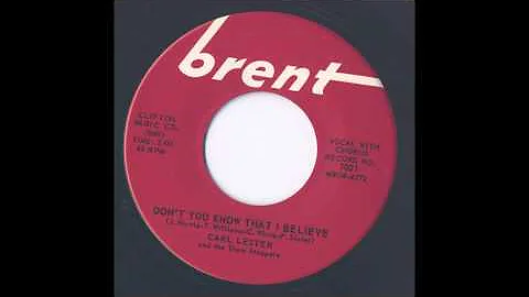 CARL LESTER - DON'T YOU KNOW THAT I BELIEVE - BRENT