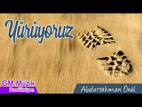 Yürüyoruz - Abdurrahman Önül İlahileri  | GM Müzik Prodüksiyon