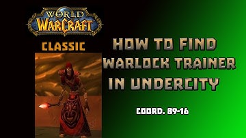 Where is Warlock Trainer in Undercity \ How to Get to Warlock Trainer in Undercity