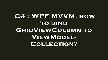 C# : WPF MVVM: how to bind GridViewColumn to ViewModel-Collection?