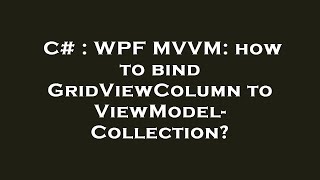 C# : WPF MVVM: how to bind GridViewColumn to ViewModel-Collection?