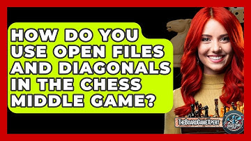 How Do You Use Open Files And Diagonals In The Chess Middle Game? - The Board Game Xpert