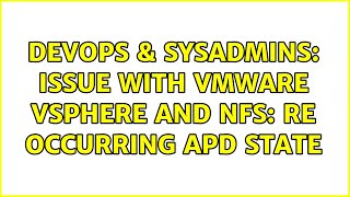 DevOps & SysAdmins: Issue with VMWare vSphere and NFS: re occurring apd state (2 Solutions!!)
