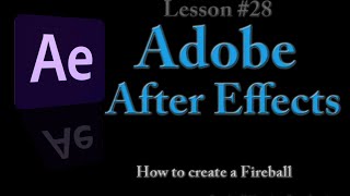 Adobe After Effects - Lesson #28 - How to create a Fireball inside of After Effects.