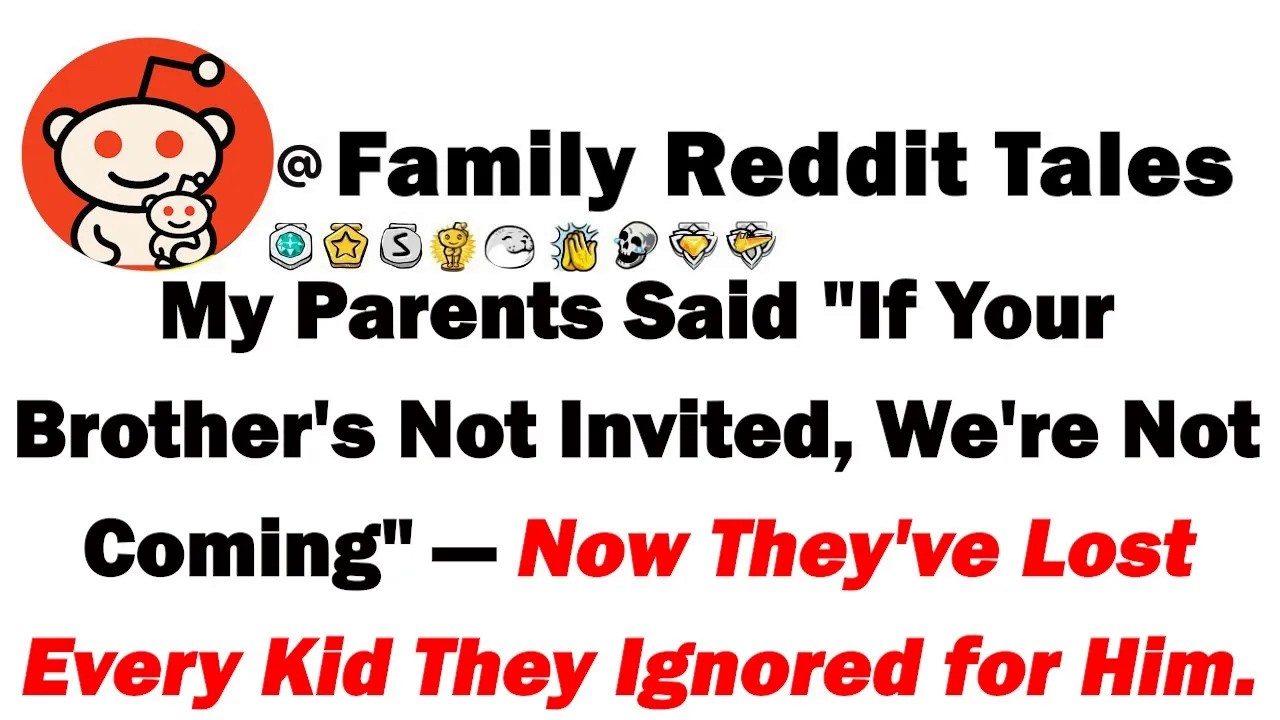 My Parents Said If Your Brother's Not Invited, We're Not Coming—Now They've Lost Every Kid They