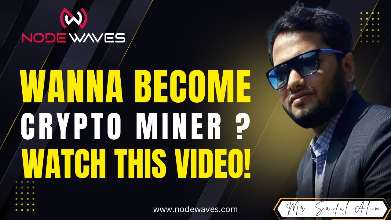 " How to Become a Crypto Miner | NodeWaves Mining Guide!” By: Mr. Saiful Alim