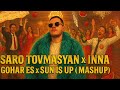 Gohar Is UP Saro Tovmasyan X Inna Gohar Es X Sun Is Up Mashup DJ Sharifi