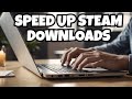 Make Steam download Fast