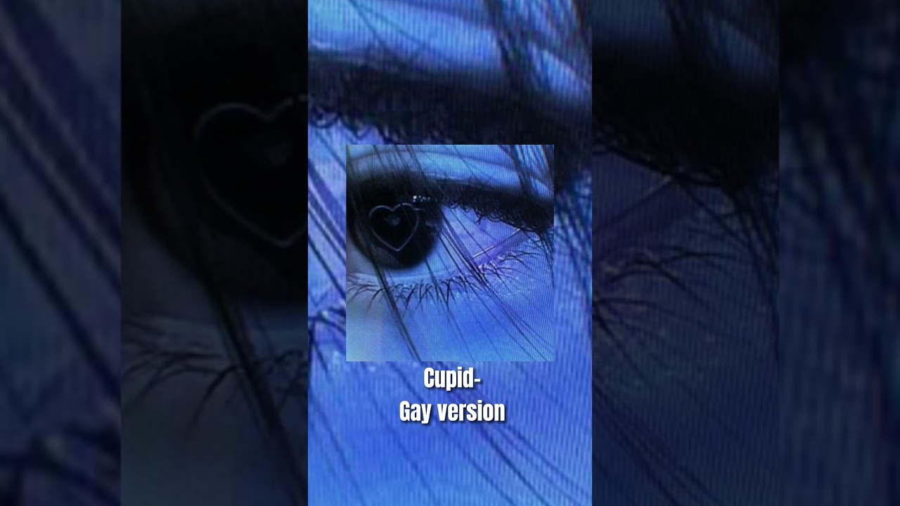 Cupid- edit audio ( gay version ) 