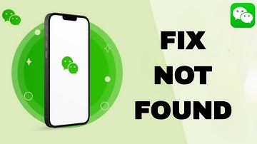 How To Fix And Solve WeChat Not Found | Final Solution