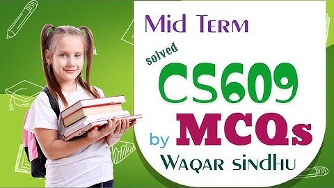 Cs609 mid term MCQs solved by Waqar siddhu past paper Vu