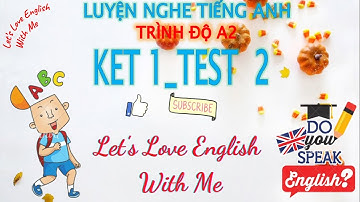 Luyện Nghe Tiếng Anh Trình Độ A2- KET 1- Test 2-Nội dung bài nghe (transcript) ở phần mô tả