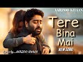 Tere Bina Mai Aarzoo Khaan Heart Touching Sad Song Arijit Singh Vibe Official Video 2025 