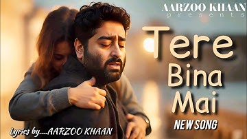Tere Bina Mai | Aarzoo Khaan | Heart Touching Sad Song | Arijit Singh Vibe | Official Video 2025