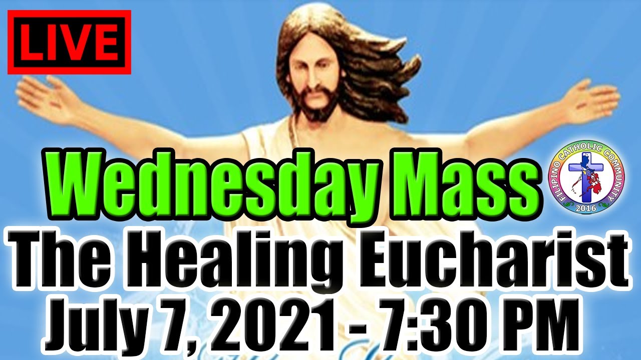 The Healing Eucharist Daily Mass July 7, 2021 730 PM YouTube