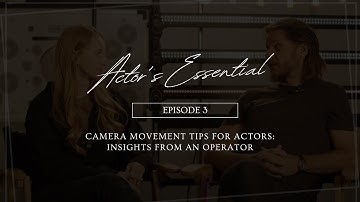Camera Movement Tips for Actors: Insights from an Operator
