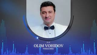 ОЛИМ ВОХИДОВ / Номаи ишк 2023 / OLIM VOHIDOV / Nomai ishq 2023 / Audio /#yormatov