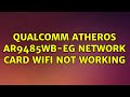 Qualcomm atheros ar9485wbeg network card wifi not working