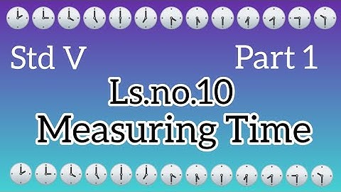 Std V | Maths | Ls.no.10 : Measuring Time | Part 1