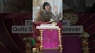 TimTheTatMan QUITS STREAMING 😂