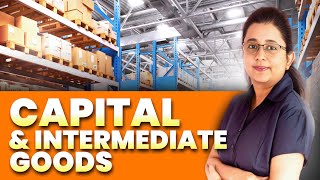 Capital & Intermediate Goods | Nidhi Ma'am | Ecoholics
