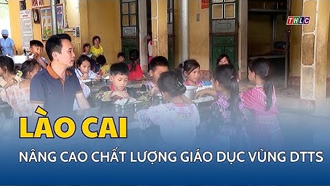 Lào Cai: nâng cao chất lượng giáo dục vùng dân tộc thiểu số | THLC