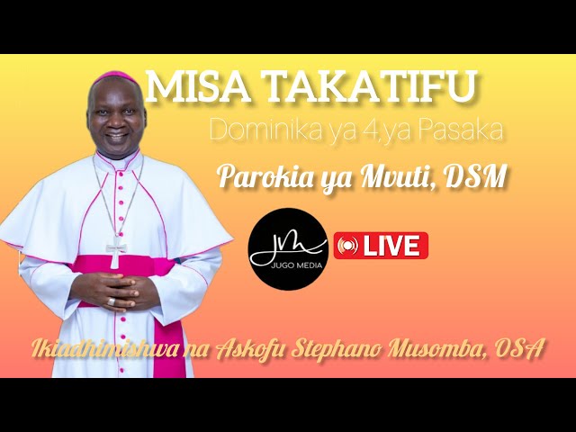 #LIVE: MISA TAKATIFU, DOMINIKA YA 4 YA PASAKA | PAROKIA YA MT. YOSEFU MFANYAKAZI - MVUTI, DSM. class=