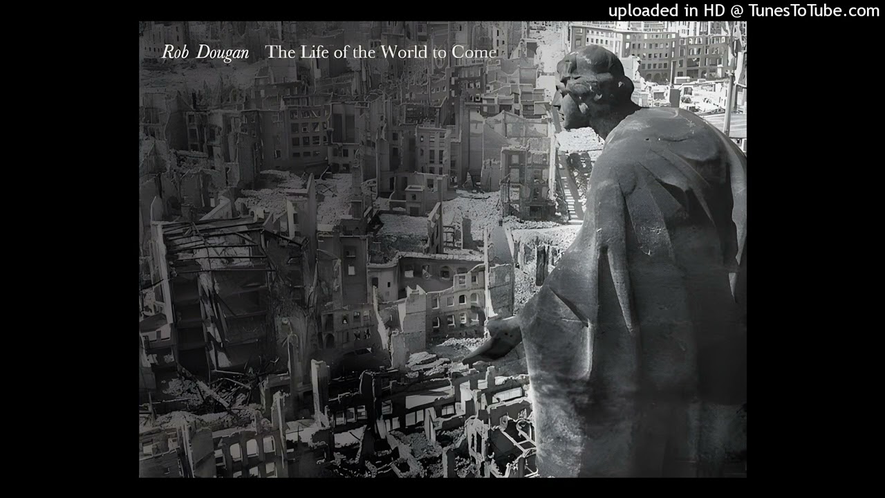 The Life of The World to Come - By Rob Dougan 