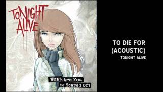 Video thumbnail of "Tonight Alive - TO DIE FOR (acoustic)"