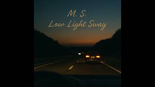 M.  S.  – Low Light Sway