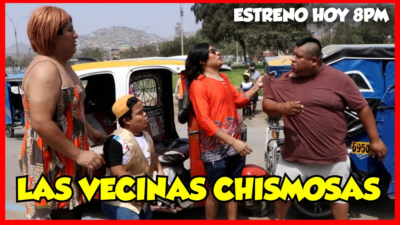LAS VECINAS CHISMOSAS - CHINO RISAS - JUAN - VICTOR - LUCKY -  MARCIANO -  MIGUELITO