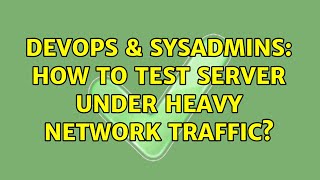 DevOps & SysAdmins: How to test server under heavy network traffic? Profile