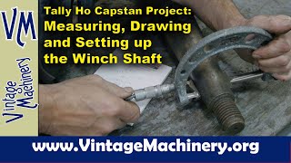 Tally Ho Capstan Project: Measuring, Drawing, & Setting up the Capstan Drum Rotation Shaft by Keith Rucker - VintageMachinery.org 92,981 views 4 weeks ago 30 minutes