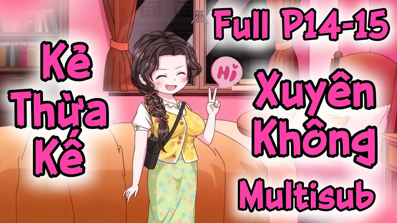 (Full P14-15) | Kẻ Thừa Kế Xuyên Không: Vạch Trần Gia Đình Phản Bội | MeCungReview