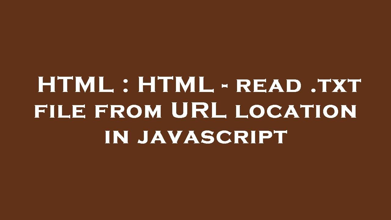 HTML : HTML - read .txt file from URL location in javascript - YouTube