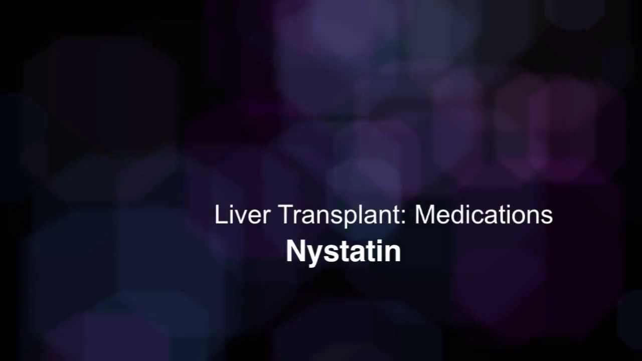 Your Child's Liver Transplant Medications Nystatin YouTube