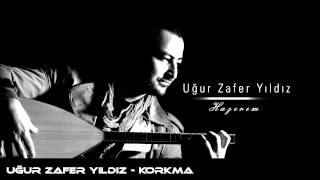 Uğur Zafer Yıldız - Korkma Resimi