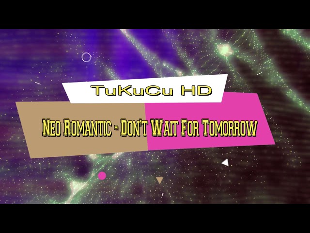 Neo Romantic - Don t Wait For Tomorrow Extended Version