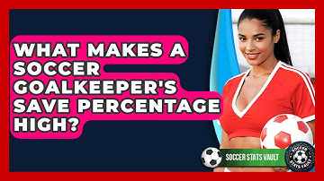 What Makes A Soccer Goalkeeper