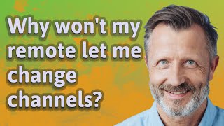 Why won't my remote let me change channels?