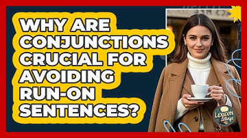 Why Are Conjunctions Crucial For Avoiding Run-on Sentences? - Lexicon Lounge
