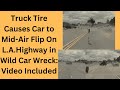 Truck Tire Causes Car to Mid-Air Flip on L.A. Highway in Wild Car Wreck: Must See Video Included