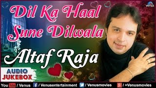 Dil Ka Haal Sune Dilwala : Best Hindi Album Songs | Singer - Altaf Raja || Audio Jukebox