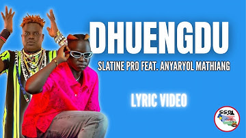 Slatine Pro - Dhuengdu ft. Anyaryol Mathiang (Lyrics Video)