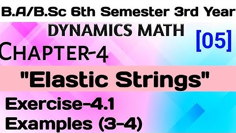 Exercise 4.1 Elastic Strings Chapter 4 Dynamics Math || B.Sc 6th Semester 3rd Year || Part 2
