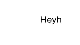 How To Pronounce Heyh